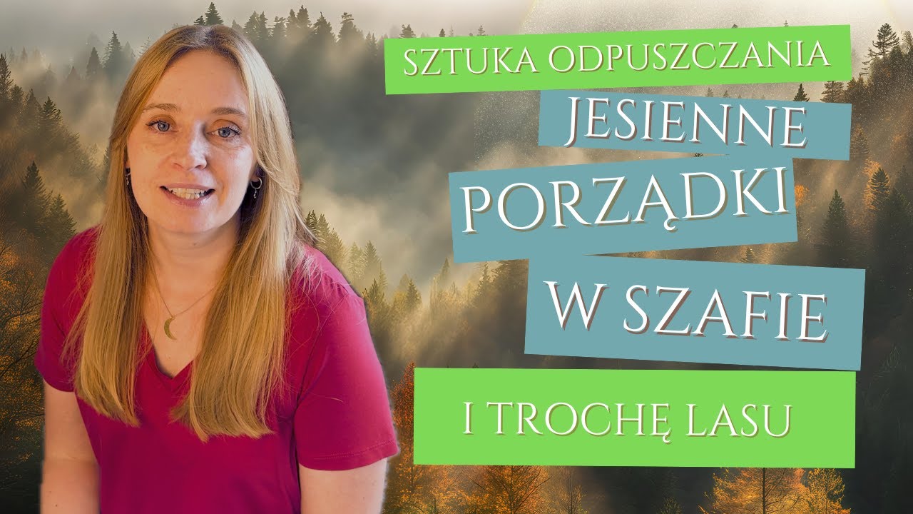 Sztuka odpuszczania, jesienne porządki w szafie i trochę lasu 🌲🌲🌲