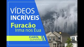 Vídeos incríveis do Furacão Irma nos Eua Ed: Carol Guimarães