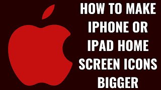 How to Make iPhone or iPad Home Screen Icons Bigger