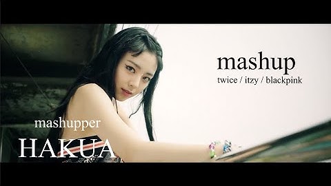 #TWICE & #ITZY & #BLACKPINK - MORE&MORE / Not Shy (ft.How You Like That) 【MASHUP】