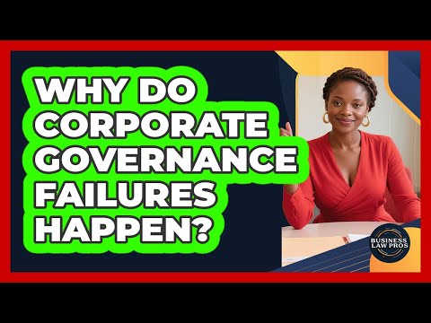 Why Do Corporate Governance Failures Happen? - Business Law Pros