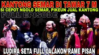 SEMAR DI TAWAR 7 M!! BODOR PISAN SI CEPOT ATOH BOGA DUIT LOBA [FULL EPISODE] FULL EPISODE RAME PISAN