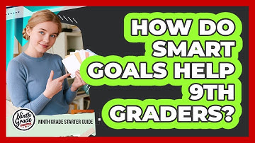 How Do SMART Goals Help 9th Graders?