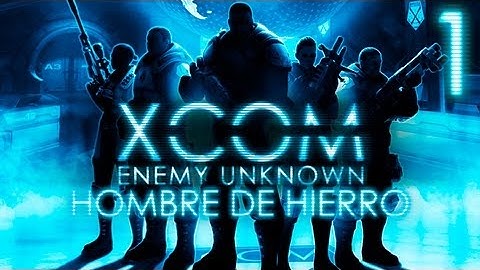 XCOM Enemy Unknown | Modo Hombre de Hierro | Episodio 1 - Conceptos Basicos