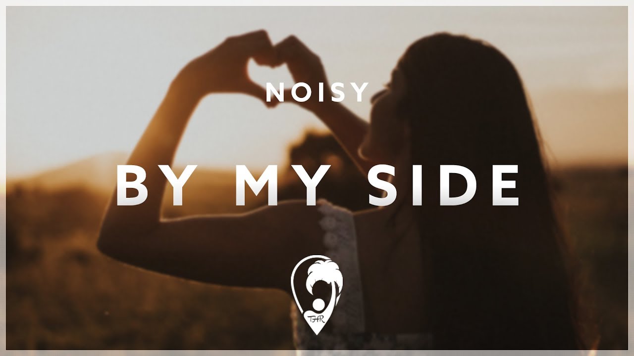 Watch Noisy - By My Side on YouTube Watch Noisy - By My Side on YouTube