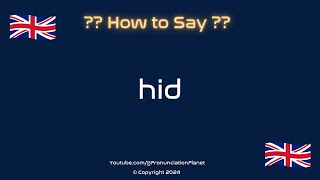 How to Pronounce Hid? (CORRECTLY) | Pronunciation Planet