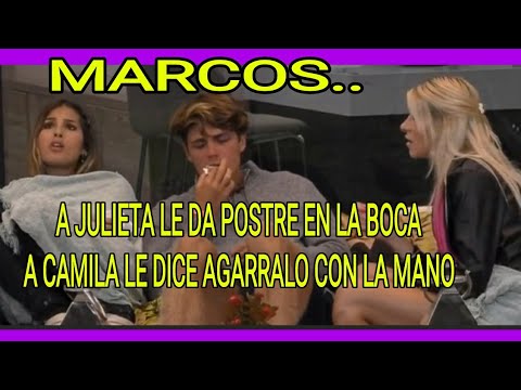 MARCOS LE DA POSTRE EN LA BOCA A JULIETA Y A CAMILA LE DICE AGARRALO ...
