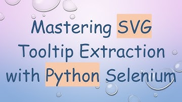 Mastering SVG Tooltip Extraction with Python Selenium