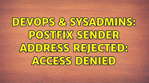 DevOps & SysAdmins: Postfix Sender address rejected: Access denied