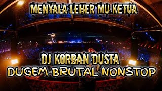 MENYALA LEHER MU KETUA XX DJ KORBAN DUSTA DUGEM NONSTOP TERBARU