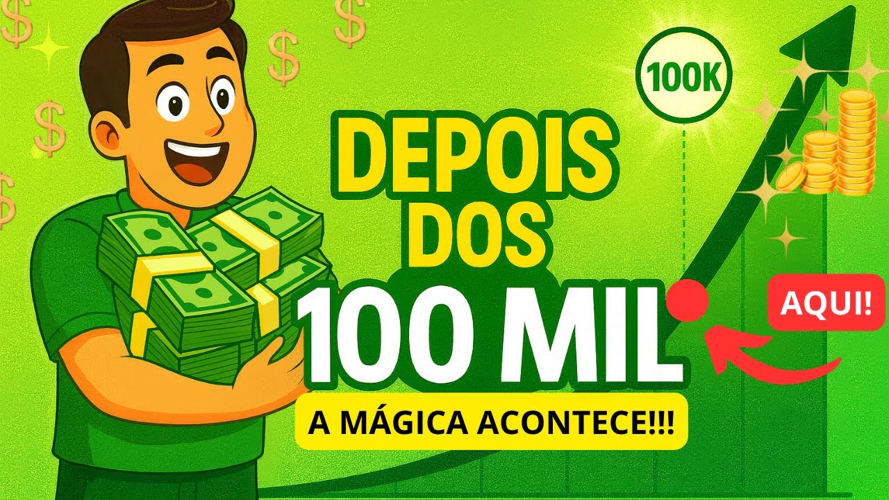 Depois dos 100 Mil: A Diferença REAL na Sua VIDA FINANCEIRA
