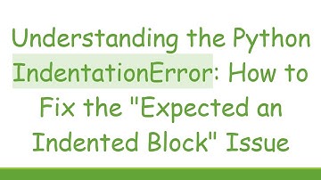 Understanding the Python IndentationError: How to Fix the "Expected an Indented Block" Issue