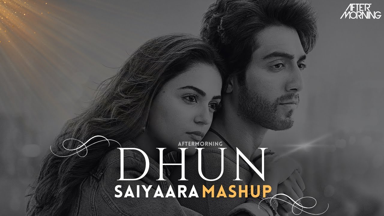 Dhun Mashup | Saiyaara | Aftermorning | Arijit Singh | Faheem Abdullah