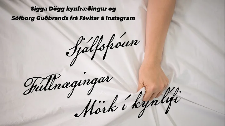 Sjlfsfrun, fullngingar og mrk  kynlfi  //  Sigga D...