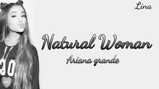 Ariana Grande - Natural Woman Lyrics (Cover)