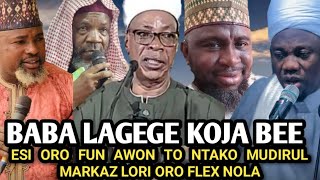 Baba Lagege Koja Bee |ESI ORO FUN AWON TO NTAKO MUDIRUL MARKAZ LORI ORO FLEX NOLA|Sheikh Abdul Wasiu