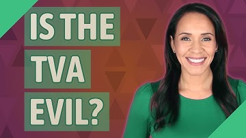 Is the TVA evil?