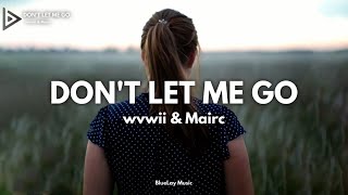 wvwii & Mairc - Don't Let Me Go (Lyrics)