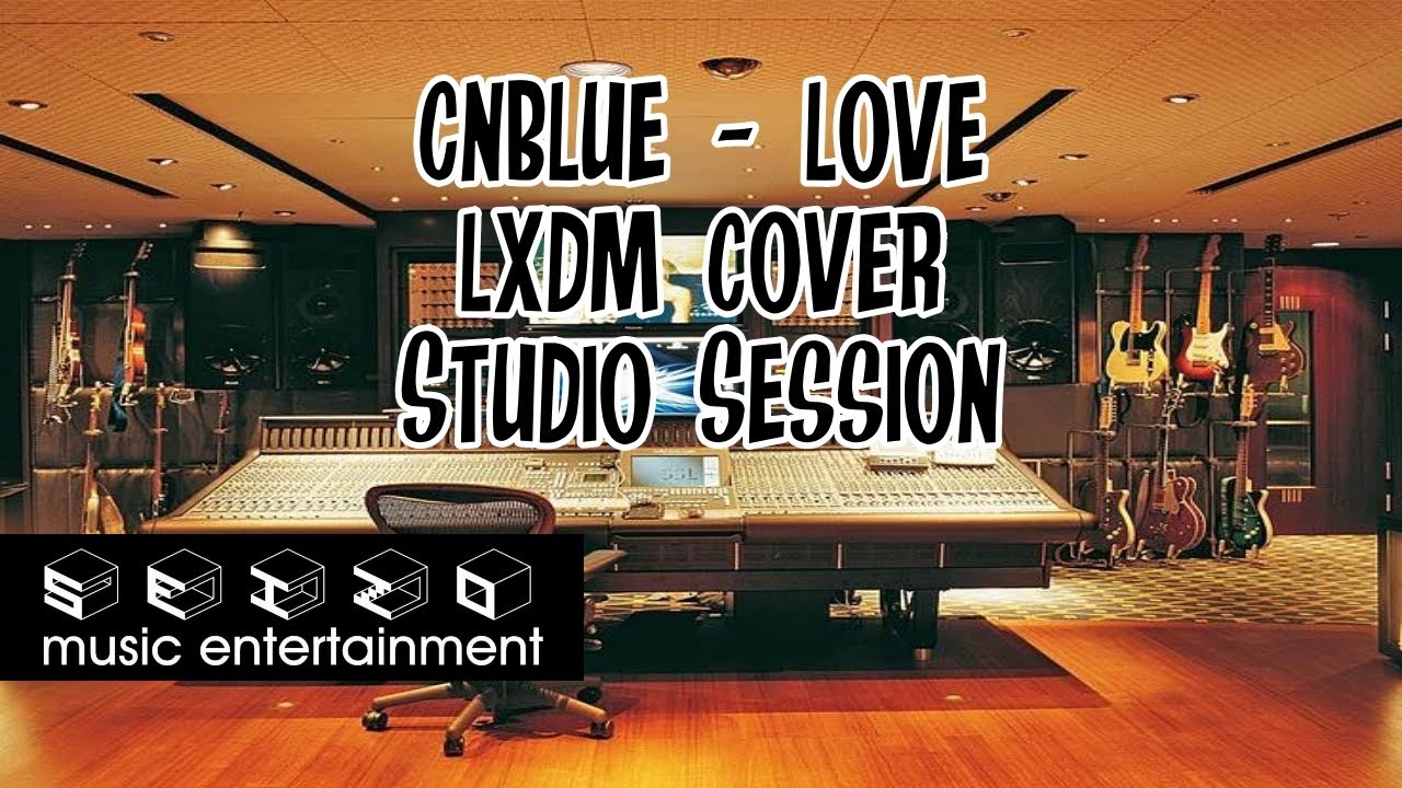 [Studio Session] CnBlue - Love Cover by LXDM