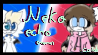 Neko echo // animation meme/AM (collab w/ @lennyoftheweek) || slightly better art style || TW ⚠️