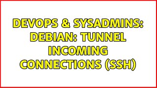 DevOps & SysAdmins: Debian: Tunnel incoming connections (SSH) (2 Solutions!!)