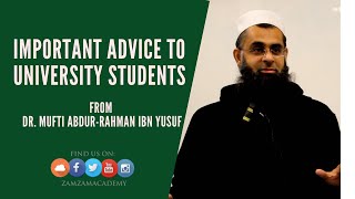 Important Advice to University Students From Dr. Mufti Abdur-Rahman ibn Yusuf