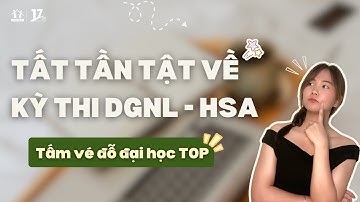 Kỳ thi ĐGNL - HSA là gì? Tất tần tật thông tin quan trọng về kỳ thi mà bạn cần biết