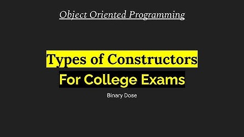 Types of Constructors  | Object Oriented Programming | For College Exams | Binary Dose