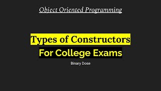 Types of Constructors  | Object Oriented Programming | For College Exams | Binary Dose
