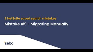 9 NetSuite saved search mistakes to avoid:  #9—Migrating Manually