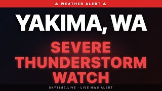 🔴 Severe Thunderstorm Watch — Yakima, WA | Weather Alert