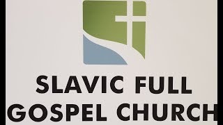 Slavic Full Gospel Church Service 6/17/18