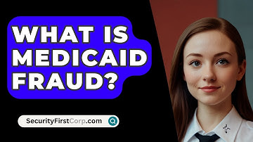 What Is Medicaid Fraud? - SecurityFirstCorp.com