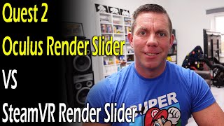 Quest 2 - Oculus Render Slider VS SteamVR Render Slider