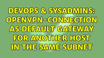 DevOps & SysAdmins: OpenVPN-Connection as default gateway for another host in the same subnet
