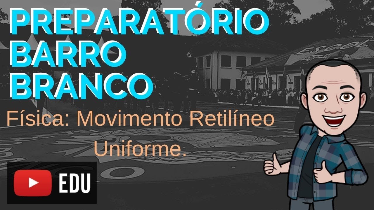 Física - Concurso do Barro Branco - Aula 1: Cinemática - Movimento Retilíneo Uniforme.