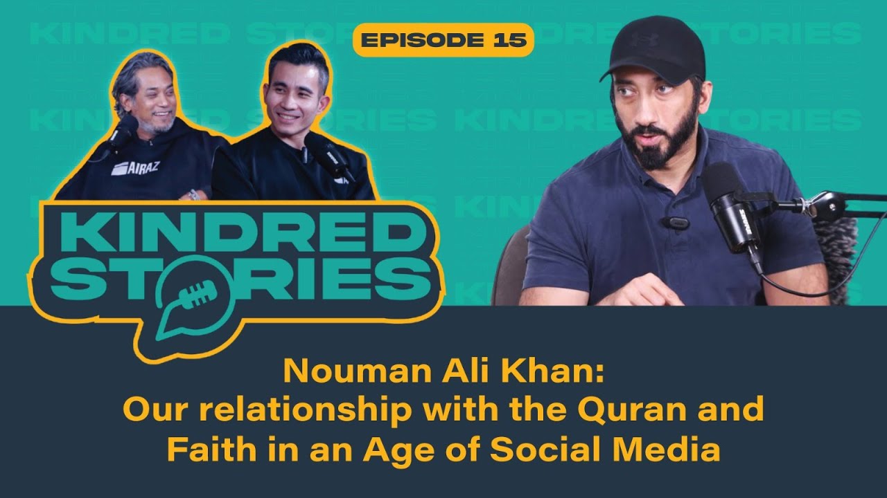 EP15 | Our Relationship With The Quran And Faith In An Age Of Social Media With Nouman Ali Khan