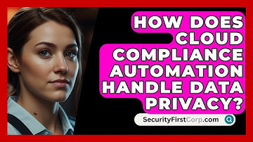 How Does Cloud Compliance Automation Handle Data Privacy? - SecurityFirstCorp.com