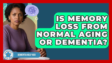 Is Memory Loss From Normal Aging Or Dementia? - Dementia Help Hub