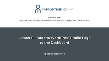 Lesson 11 - Add the WordPress Profile Page to the Frontend Dashboard (Build an eCommmerce Platform)