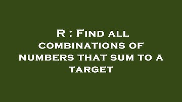 R : Find all combinations of numbers that sum to a target