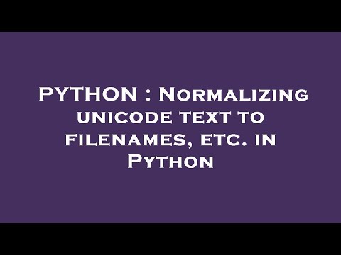 PYTHON : Normalizing unicode text to filenames, etc. in Python