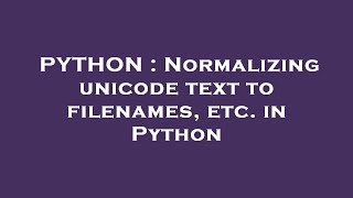 PYTHON : Normalizing unicode text to filenames, etc. in Python