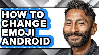 How to Change Emoji Android - Step by Step