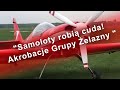 "Grupa Żelazny" – Mistrzowie Nieba. Akrobacje, które "zapierają dech".