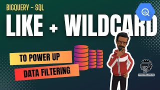 Working with LIKE & WILDCARDS to powerup filtering capabilities in SQL | BigQuery