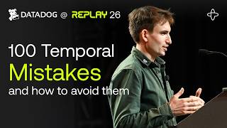 Datadog @ Replay 2026 | 100 Temporal Mistakes and How to Avoid Them