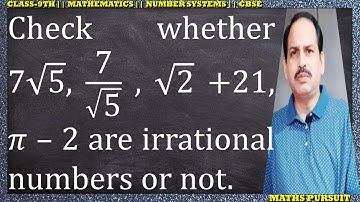Check whether 7√5, 7/√5, √2 +21, 𝜋 – 2 are irrational numbers or not.