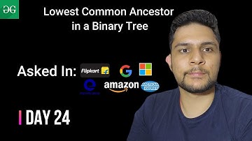 Day 24 | Lowest Common Ancestor in a Binary Tree |@amazon|@Microsoft|@Google|@Expedia|@GeeksforGeeksVideos