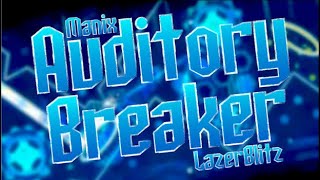 [FINALLY MY SECOND EXTREME DEMON!!] Auditory Breaker by Manix648 & Lazerblitz 100%